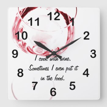 I Cook With Wine - Red Wine Glass Square Wall Clock by myworldtravels at Zazzle