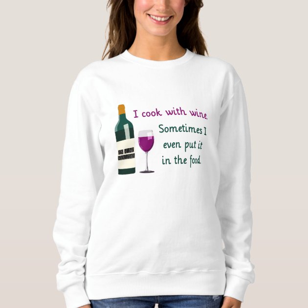 I Love Cooking With Wine...Funny Chef Party T-shirt Vino Humor Crew Sweatshirt 