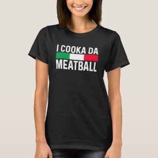 I Cooka Da Meatball Meme Funny Trending Italian Sl T-Shirt