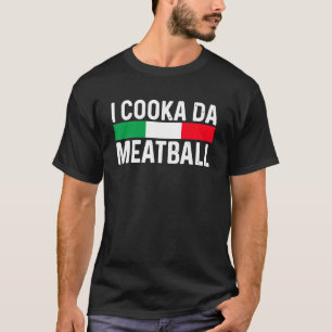 I Cooka Da Meatball Meme Funny Trending Italian Sl T-Shirt