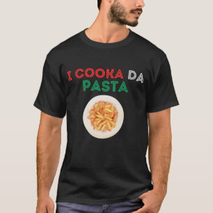I Cooka Da Pasta Shirt Funny Italian Food Humor