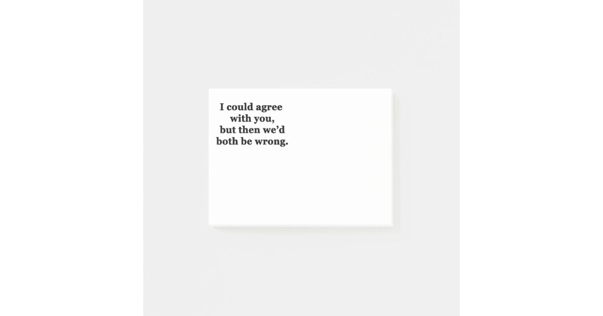 I Could Agree With You Post-it Notes | Zazzle