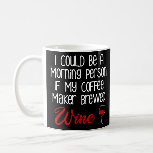 I Could Be A Morning Person Funny Coffee and Wine  Coffee Mug