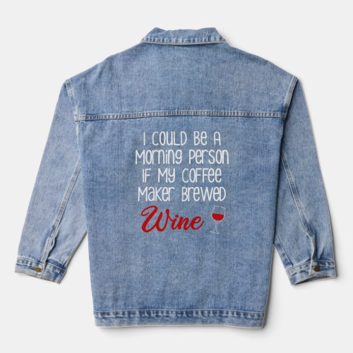 I Could Be A Morning Person Funny Coffee and Wine  Denim Jacket