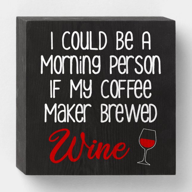 I Could Be A Morning Person Funny Coffee and Wine Wooden Box Sign (Front Horizontal)