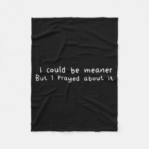 I Could Be Meander But I Prayed About It Funny Fleece Blanket