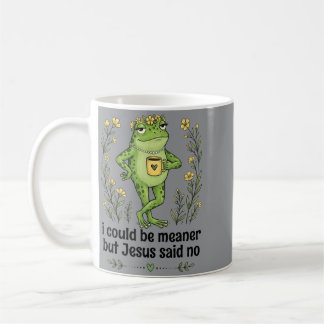 I Could Be Meaner But Jesus Said No Funny Frog Art Coffee Mug