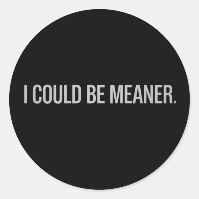 I Could Be Meaner Classic Round Sticker (Front)