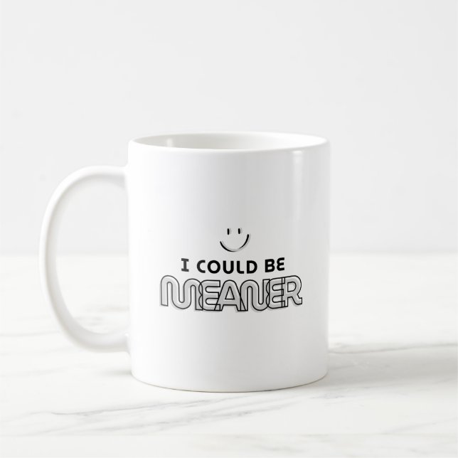 I Could Be Meaner Coffee Mug (Left)