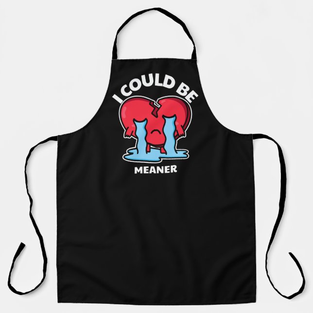 I Could Be Meaner | Crying Heart Attitude Apron (Front)