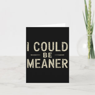 I Could Be Meaner Funny Adult Humor Sarcastic  Card
