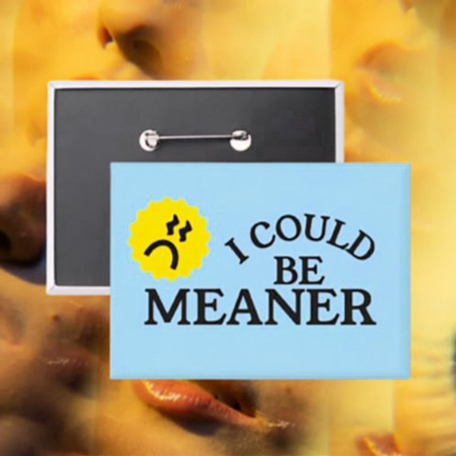 I Could Be Meaner Funny Button (Creator Uploaded)