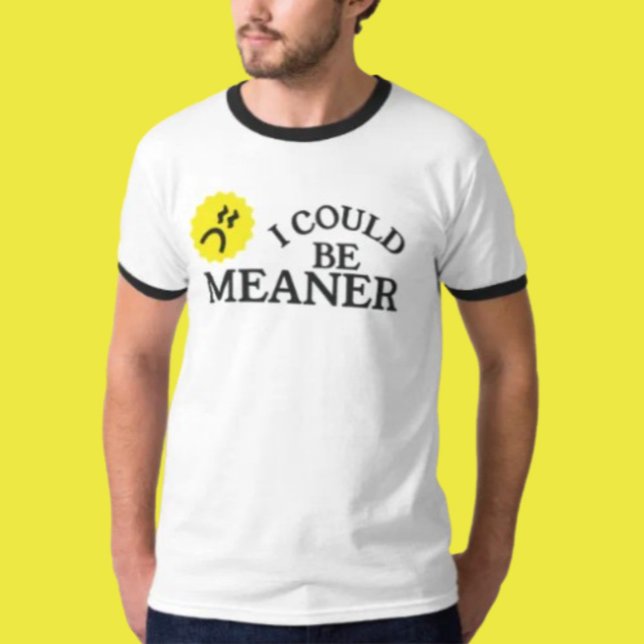 I Could Be Meaner Funny Quote Shirt (Creator Uploaded)