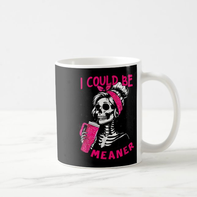 I Could Be Meaner Funny Skeleton _1  Coffee Mug (Right)