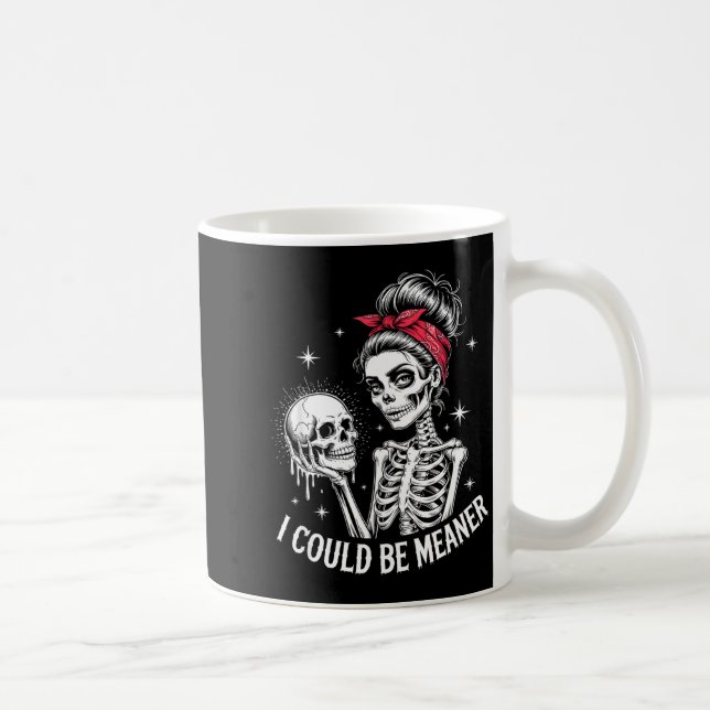 I Could Be Meaner Funny Women Saying Quote Skeleto Coffee Mug (Right)