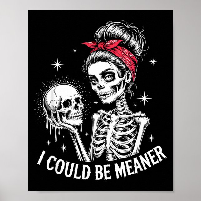 I Could Be Meaner Funny Women Saying Quote Skeleto Poster (Front)