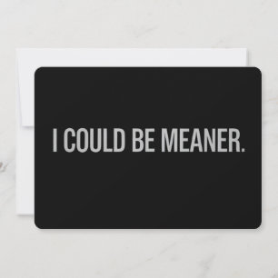 I Could Be Meaner Invitation