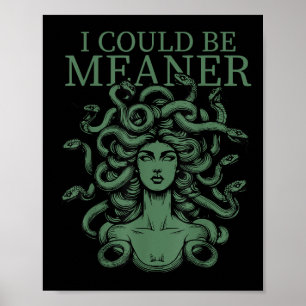 I Could Be Meaner Medusa Poster