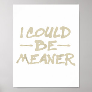 I Could Be Meaner Retro Funny Meme Sarcastic Men W Poster