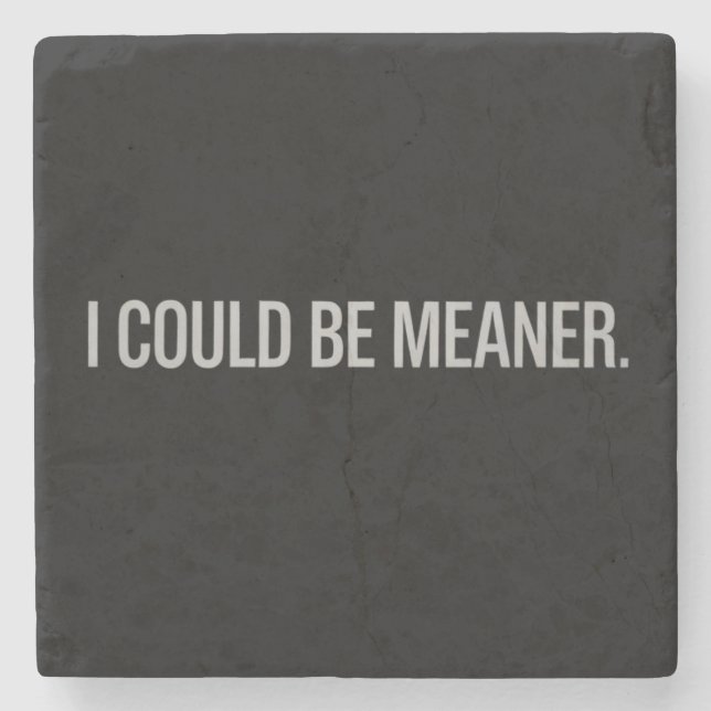 I Could Be Meaner Stone Coaster (Front)