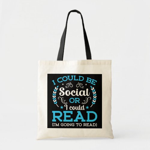 I Could Be Social Or I Could Read Book Nerds Tote Bag