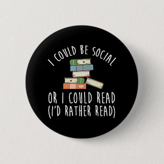 I Could Be Social Or I Could Read I'd Rather Button