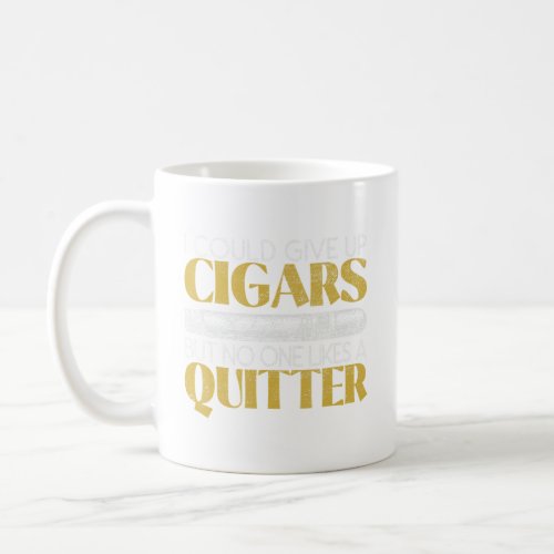 I Could Give Up Cigars But No One Like A Quitter C Coffee Mug