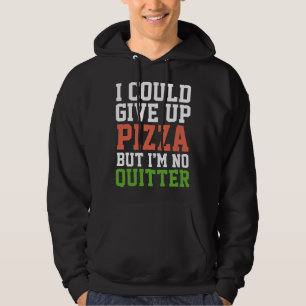 I Could Give Up Pizza Hoodie