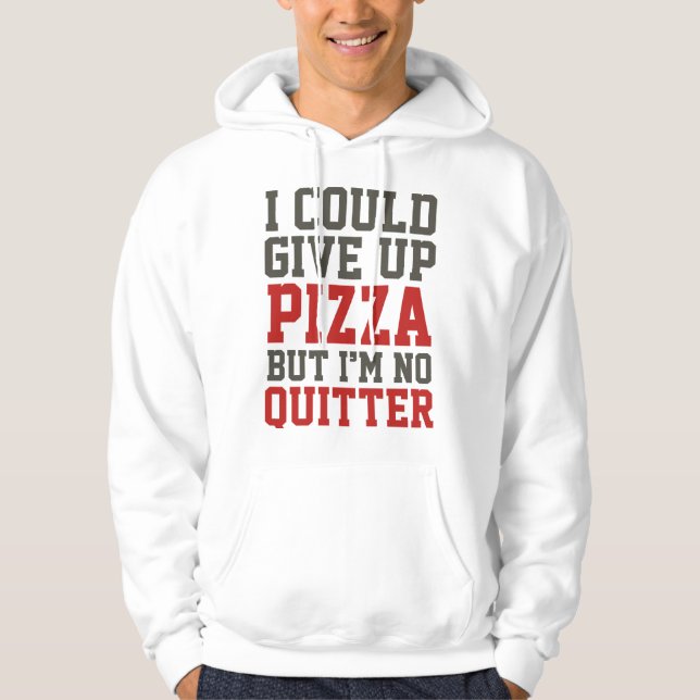 I Could Give Up Pizza Hoodie (Front)