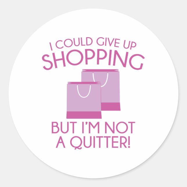 I Could Give Up Shopping Classic Round Sticker (Front)