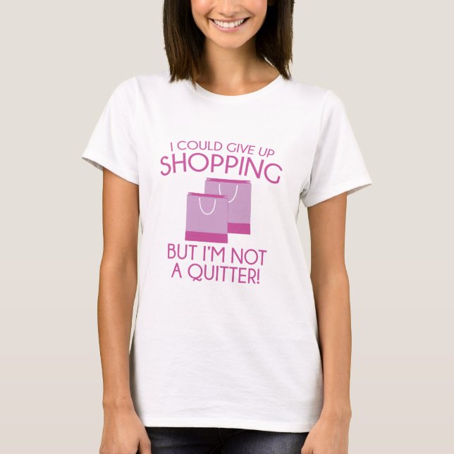 I Could Give Up Shopping T-Shirt (Front)