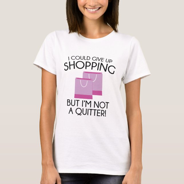 I Could Give Up Shopping T-Shirt (Front)