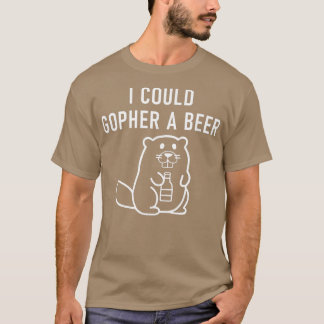 I Could Gopher A Beer, Funny Puns, Jokes, Sarcasti T-Shirt