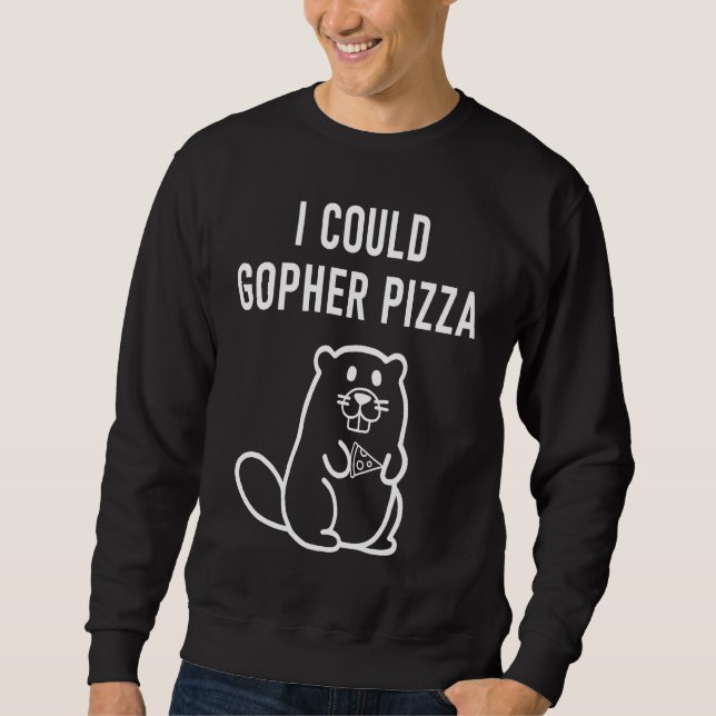 I Could Gopher Pizza Puns Jokes Sarcastic Sweatshirt (Front)