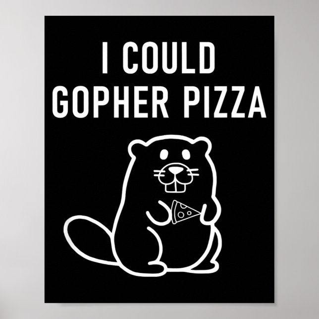 I Could Gopher Zza Funny Puns Jokes Sarcastic  Poster (Front)