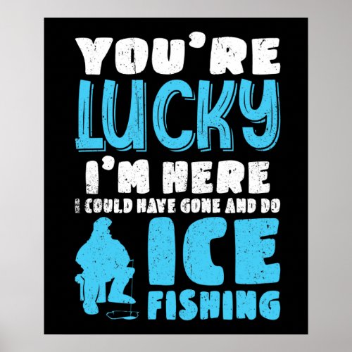 I Could Have Gone And Do Ice Fishing Poster