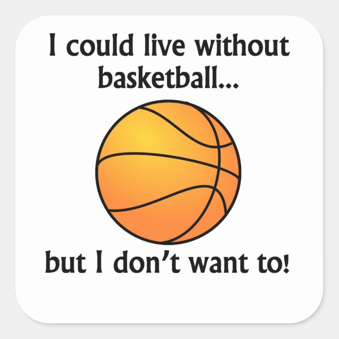 I Could Live Without Basketball Sticker