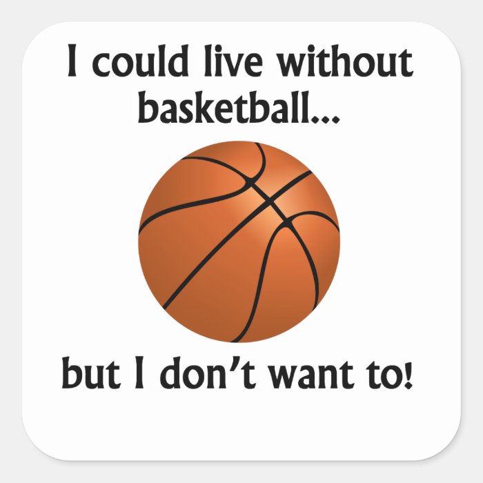 I Could Live Without Basketball Sticker