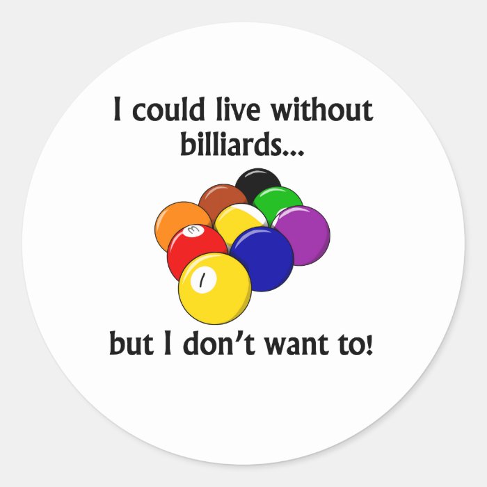 I Could Live Without Billiards Stickers