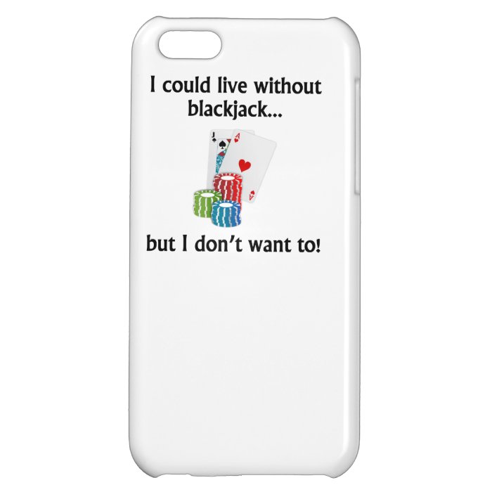 I Could Live Without Blackjack Cover For iPhone 5C