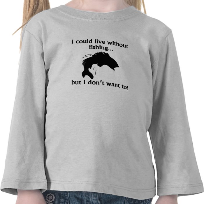 I Could Live Without Fishing Tshirt