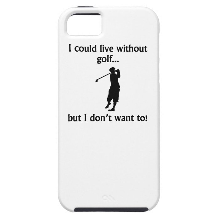 I Could Live Without Golf iPhone 5 Cases