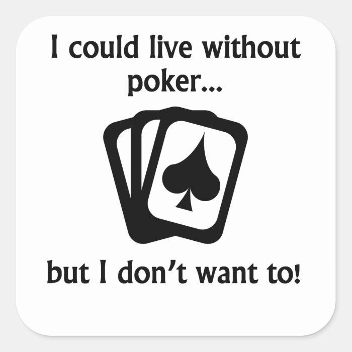 I Could Live Without Poker Square Stickers