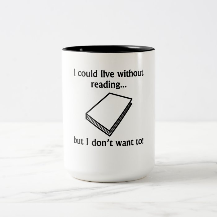 I Could Live Without Reading Coffee Mug