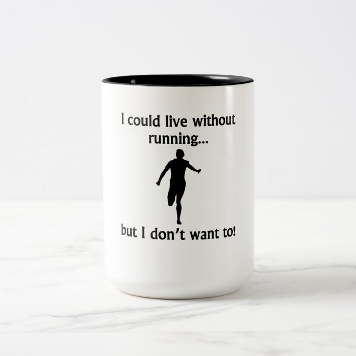 I Could Live Without Running Coffee Mugs