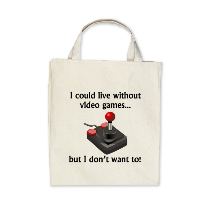 I Could Live Without Video Games Tote Bag