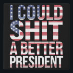 I Could Shirt A Better President Anti Trump  Faux Canvas Print<br><div class="desc">I Could Shirt A Better President Anti Trump Feminist Trump Sucks Anti Maga</div>