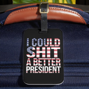 I Could Shirt A Better President Anti Trump  Luggage Tag