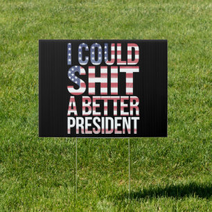 I Could Shirt A Better President Anti Trump Sign