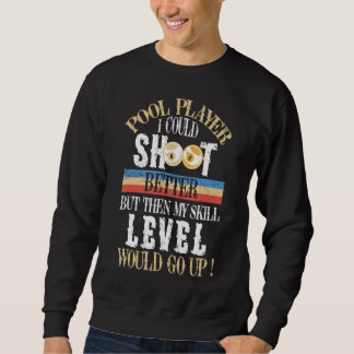 I Could Shoot Better Funny Pool Billiards Player Sweatshirt